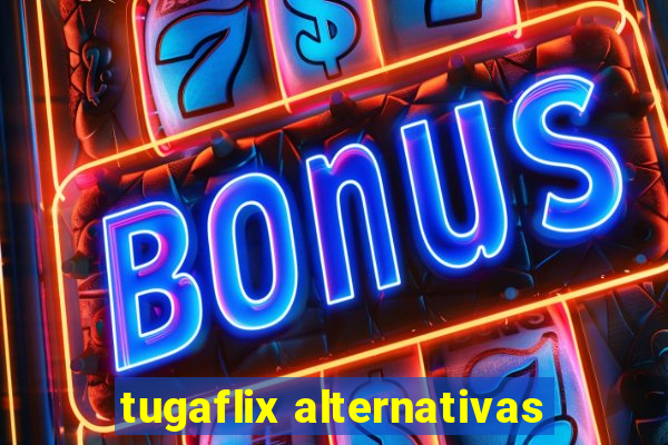 tugaflix alternativas